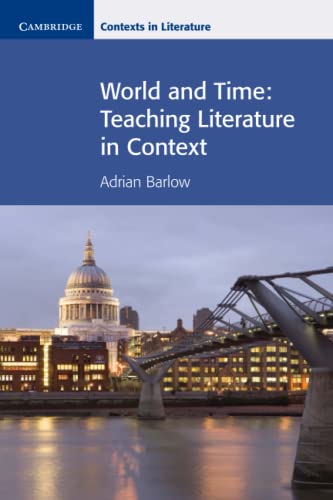 Imagen de archivo de World and Time: Teaching Literature in Context (Cambridge Contexts in Literature) a la venta por Chiron Media