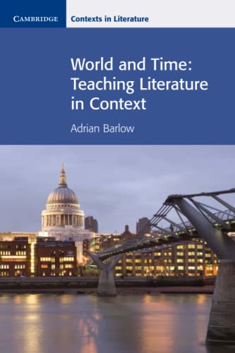 Stock image for World and Time: Teaching Literature in Context (Cambridge Contexts in Literature) for sale by WorldofBooks