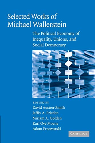 Imagen de archivo de Selected Works of Michael Wallerstein: The Political Economy of Inequality, Unions, and Social Democracy (Cambridge Studies in Comparative Politics) a la venta por HPB-Red