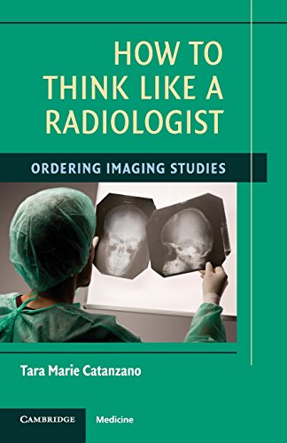 Imagen de archivo de How to Think Like a Radiologist: Ordering Imaging Studies a la venta por Chiron Media