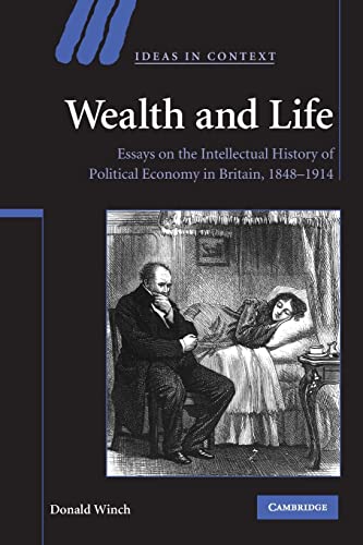 Wealth and Life (Ideas in Context, Series Number 95) (9780521715393) by Winch, Donald