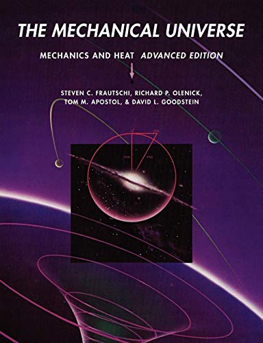 The Mechanical Universe: Mechanics and Heat, Advanced Edition (9780521715904) by Frautschi, Steven C.; Olenick, Richard P.; Apostol, Tom M.; Goodstein, David L.