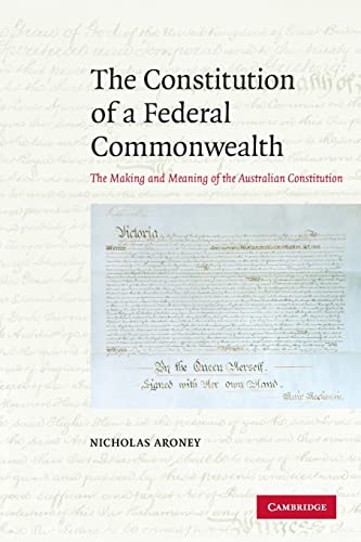 Imagen de archivo de The Constitution of a Federal Commonwealth: The Making and Meaning of the Australian Constitution a la venta por AMM Books