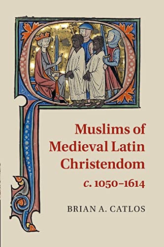 Imagen de archivo de Muslims of Medieval Latin Christendom, C. 1050-1614 a la venta por Better World Books: West