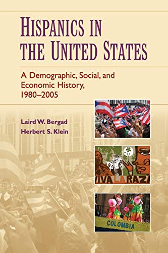 Hispanics in the United States: A Demographic, Social, and Economic History, 1980â€“2005 (9780521718103) by Bergad, Laird W.; Klein, Herbert S.