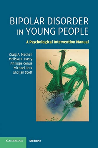 Bipolar Disorder in Young People: A Psychological Intervention Manual (9780521719360) by Macneil, Craig A.; Hasty, Melissa K.; Conus, Philippe; Berk, Michael; Scott, Jan