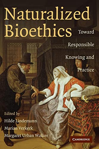 Stock image for Naturalized Bioethics : Toward Responsible Knowing and Practice for sale by Better World Books