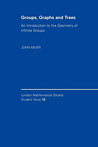 Groups, Graphs and Trees: An Introduction to the Geometry of Infinite Groups (London Mathematical Society Student Texts, Series Number 73) (9780521719773) by Meier, John