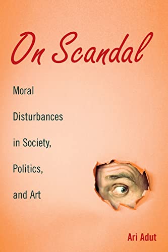 Imagen de archivo de On Scandal: Moral Disturbances in Society, Politics, and Art (Structural Analysis in the Social Sciences) a la venta por Chiron Media