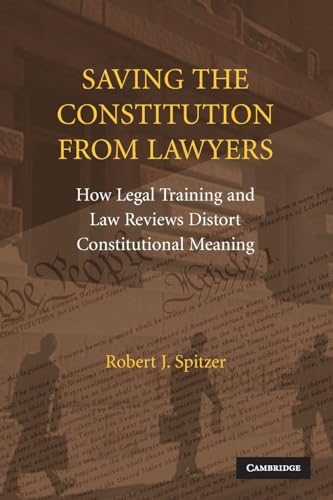 Imagen de archivo de Saving the Constitution from Lawyers: How Legal Training and Law Reviews Distort Constitutional Meaning a la venta por Open Books