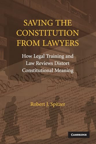 Stock image for Saving the Constitution from Lawyers: How Legal Training and Law Reviews Distort Constitutional Meaning for sale by Open Books