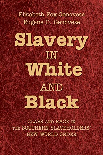 Stock image for Slavery in White and Black: Class and Race in the Southern Slaveholders' New World Order for sale by Shadetree Rare Books