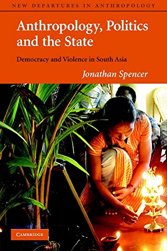 9780521722124: Anthropology, Politics, and the State South Asian Edition: Democracy and Violence in South Asia