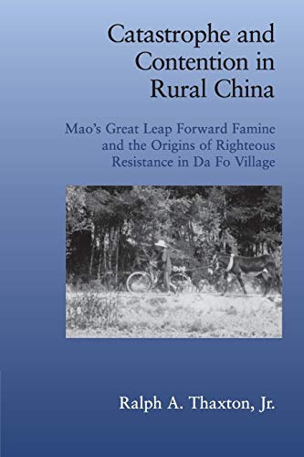 Stock image for Catastrophe and Contention in Rural China: Mao's Great Leap Forward Famine and the Origins of Righteous Resistance in Da Fo Village (Cambridge Studies in Contentious Politics) for sale by SecondSale