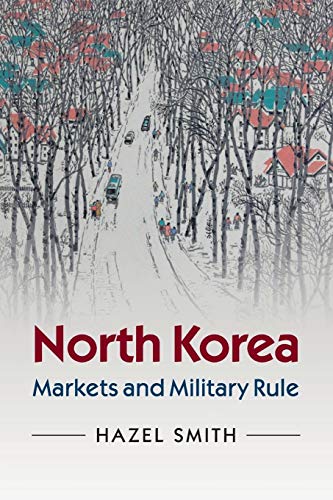 9780521723442: North Korea: Markets and Military Rule