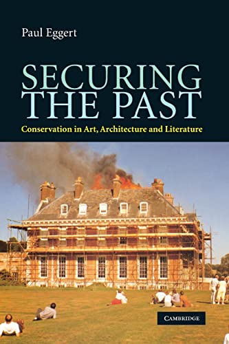 Securing the Past: Conservation in Art, Architecture and Literature - Eggert, Paul