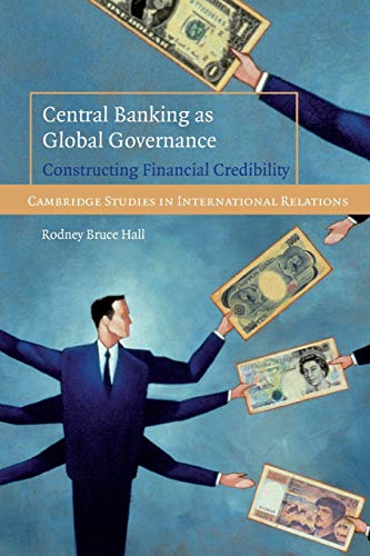 9780521727211: Central Banking as Global Governance Paperback: Constructing Financial Credibility: 109 (Cambridge Studies in International Relations, Series Number 109)
