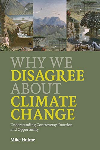 Why We Disagree about Climate Change: Understanding Controversy, Inaction  and Opportunity - Hulme, Mike: 9780521727327 - AbeBooks