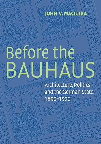 Imagen de archivo de Before the Bauhaus: Architecture, Politics, and the German State, 1890?1920 (Modern Architecture and Cultural Identity) a la venta por Lucky's Textbooks