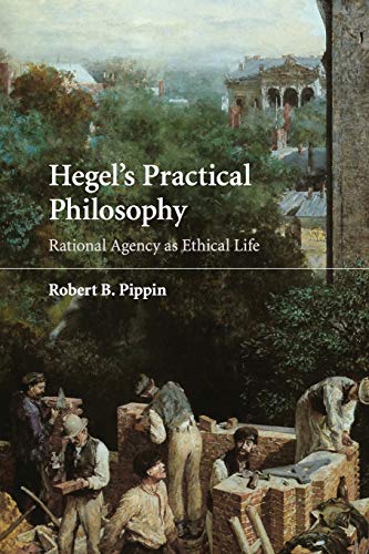 Hegel's Practical Philosophy: Rational Agency as Ethical Life (9780521728720) by Pippin, Robert B.