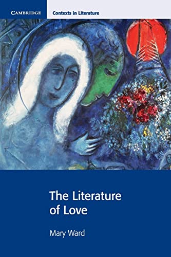 The Literature of Love (Cambridge Contexts in Literature) (9780521729819) by Ward, Mary