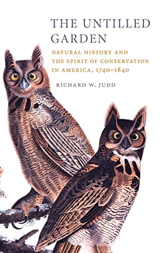Beispielbild fr The Untilled Garden : Natural History and the Spirit of Conservation in America, 1740-1840 zum Verkauf von Better World Books