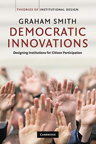 Democratic Innovations: Designing Institutions for Citizen Participation (Theories of Institution...