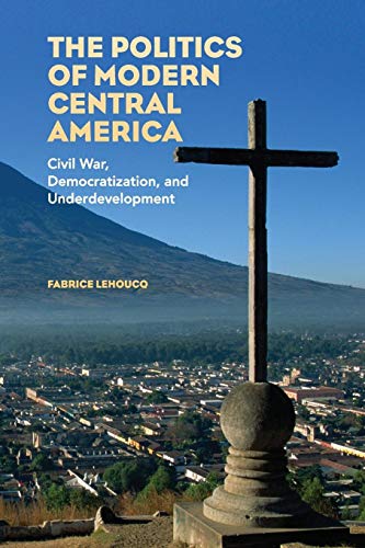 Stock image for The Politics of Modern Central America: Civil War, Democratization, and Underdevelopment for sale by HPB-Red