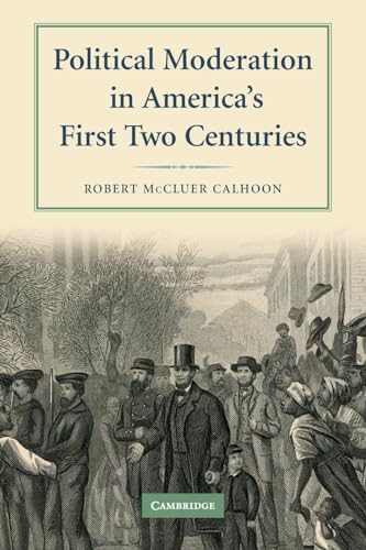 9780521734165: Political Moderation in America's First Two Centuries