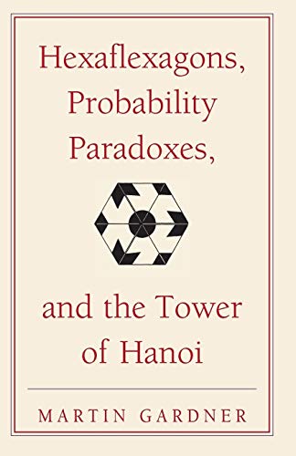 9780521735254: Hexaflexagons, Probability Paradoxes, and the Tower of Hanoi Paperback: Martin Gardner's First Book of Mathematical Puzzles and Games: 1 (The New Martin Gardner Mathematical Library, Series Number 1)