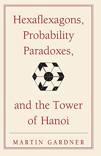 Stock image for Hexaflexagons, Probability Paradoxes, and the Tower of Hanoi: Martin Gardner's First Book of Mathematical Puzzles and Games for sale by Chiron Media