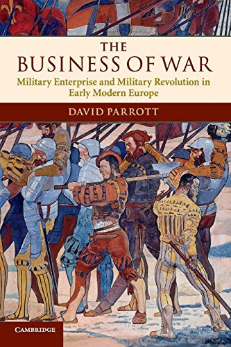 Beispielbild fr The Business of War: Military Enterprise and Military Revolution in Early Modern Europe zum Verkauf von Monster Bookshop