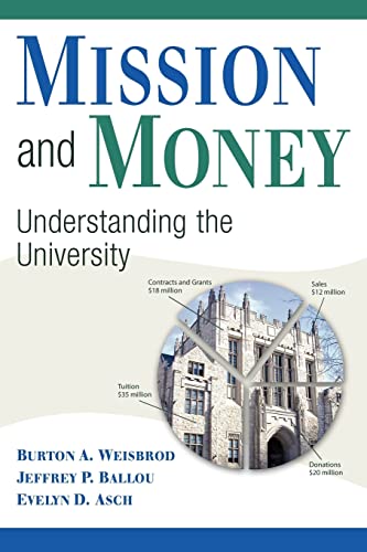 Mission and Money : Understanding the University - Ballou, Jeffrey P., Weisbrod, Burton Allen, Asch, Evelyn D.
