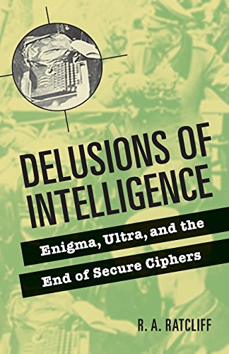 Beispielbild fr Delusions of Intelligence: Enigma, Ultra, and the End of Secure Ciphers zum Verkauf von WorldofBooks