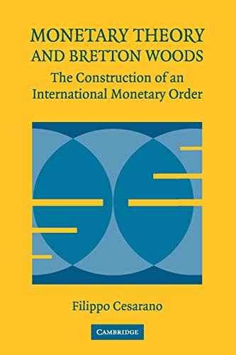 Imagen de archivo de Monetary Theory and Bretton Woods: The Construction Of An International Monetary Order (Historical Perspectives on Modern Economics) a la venta por Chiron Media