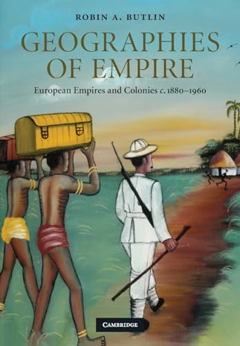 9780521740555: Geographies of Empire Paperback: European Empires and Colonies c.1880–1960: 42 (Cambridge Studies in Historical Geography, Series Number 42)