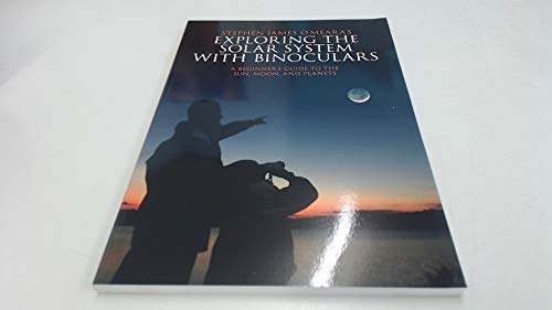 Stock image for Exploring the Solar System with Binoculars: A Beginner's Guide to the Sun, Moon, and Planets for sale by WorldofBooks