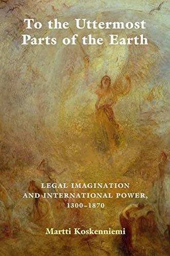 Imagen de archivo de To the Uttermost Parts of the Earth : Legal Imagination and International Power 1300-1870 a la venta por GreatBookPrices
