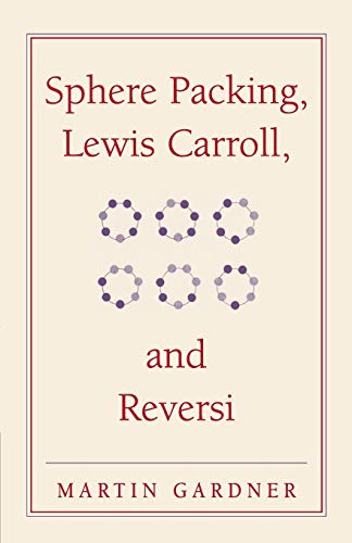 Beispielbild fr Sphere Packing, Lewis Carroll, and Reversi: Martin Gardner's New Mathematical Diversions (The New Martin Gardner Mathematical Library) zum Verkauf von AwesomeBooks