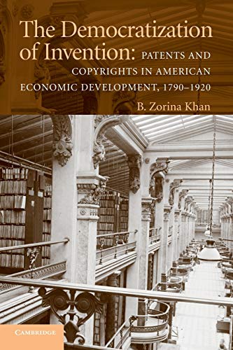 9780521747202: The Democratization of Invention: Patents and Copyrights in American Economic Development, 1790–1920 (NBER Series on Long-Term Factors in Economic Development)