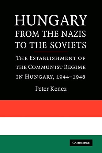 Beispielbild fr Hungary from the Nazis to the Soviets: The Establishment of the Communist Regime in Hungary, 1944-1948 zum Verkauf von Paul Hanson T/A Brecon Books