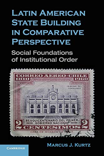 Stock image for Latin American State Building in Comparative Perspective: Social Foundations of Institutional Order for sale by Chiron Media