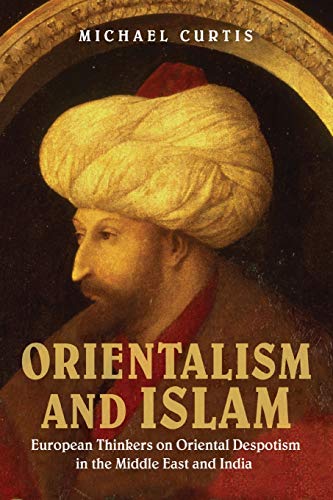 Stock image for Orientalism and Islam: European Thinkers on Oriental Despotism in the Middle East and India for sale by ThriftBooks-Dallas