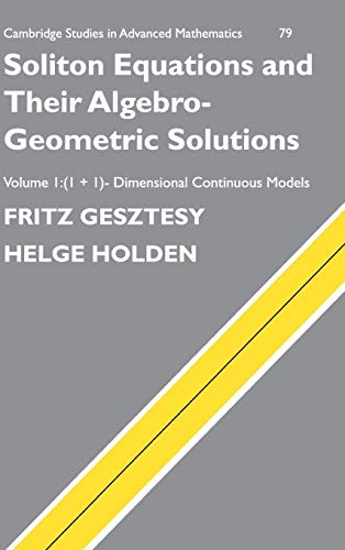 Soliton Equations and their Algebro-Geometric Solutions: Volume 1, (1+1)-Dimensional Continuous Models (Cambridge Studies in Advanced Mathematics, Series Number 79) (9780521753074) by Gesztesy, Fritz; Holden, Helge