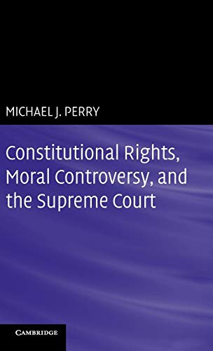 Constitutional Rights, Moral Controversy, and the Supreme Court