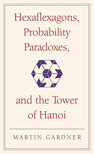 9780521756150: Hexaflexagons, Probability Paradoxes, and the Tower of Hanoi: Martin Gardner's First Book of Mathematical Puzzles and Games (The New Martin Gardner Mathematical Library, Series Number 1)