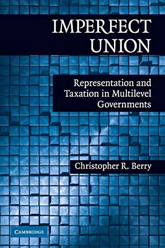 Imagen de archivo de Imperfect Union: Representation and Taxation in Multilevel Governments (Political Economy of Institutions and Decisions) a la venta por Red's Corner LLC