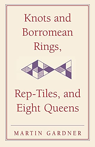Stock image for Knots and Borromean Rings, Rep-Tiles, and Eight Queens: Martin Gardners Unexpected Hanging (The New Martin Gardner Mathematical Library, Series Number 4) for sale by Zoom Books Company