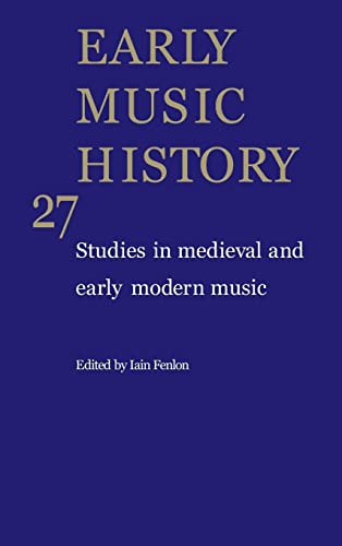 Beispielbild fr Early Music History: Volume 27: Studies in Medieval and Early Modern Music (Early Music History, Series Number 27) zum Verkauf von Cross-Country Booksellers