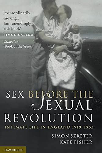 Stock image for Sex Before the Sexual Revolution: Intimate Life in England 1918?1963: 16 (Cambridge Social and Cultural Histories, Series Number 16) for sale by Mostly History